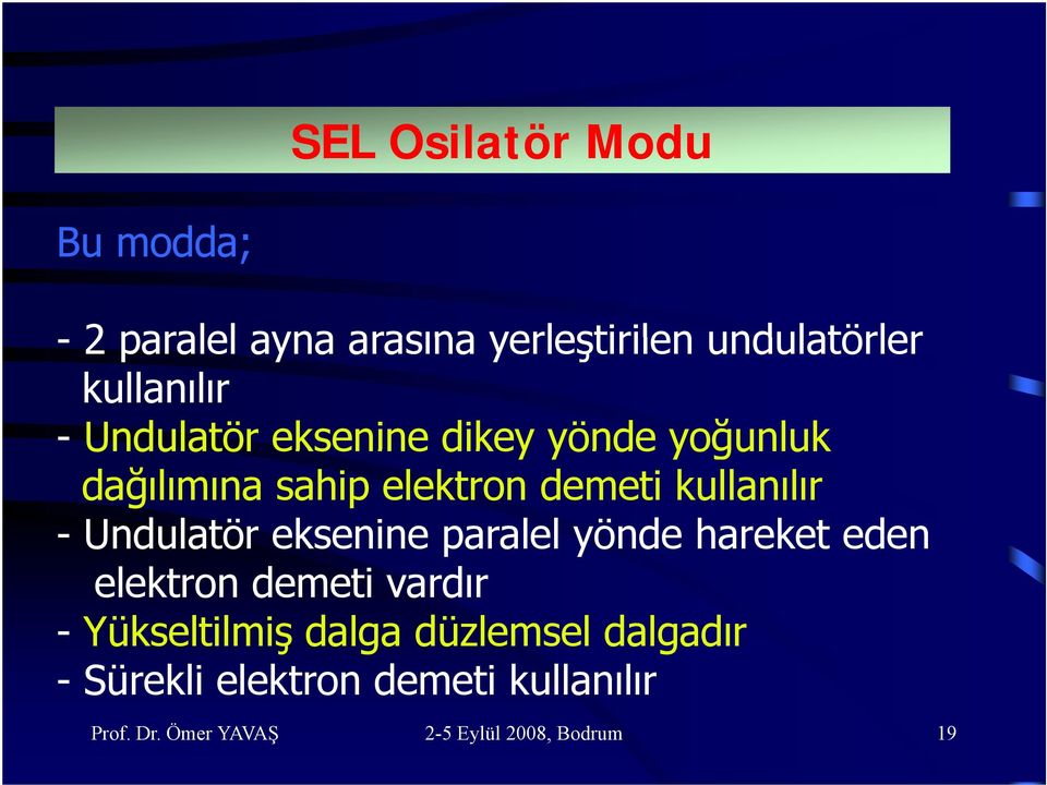 demeti kullanılır - Undulatör eksenine paralel yönde hareket eden elektron demeti