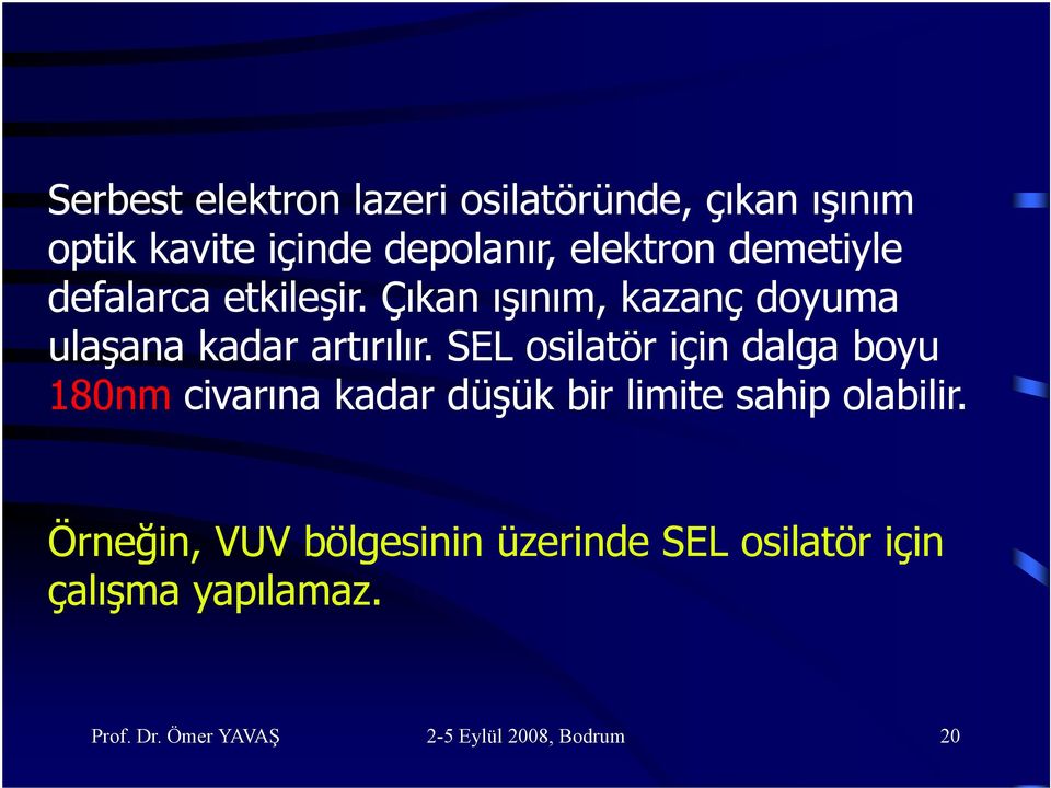 Çıkan ışınım, kazanç doyuma ulaşana kadar artırılır.