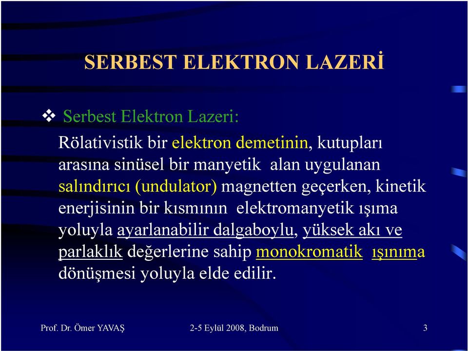 geçerken, kinetik enerjisinin i i bir kısmının elektromanyetik lk ışıma yoluyla ayarlanabilir