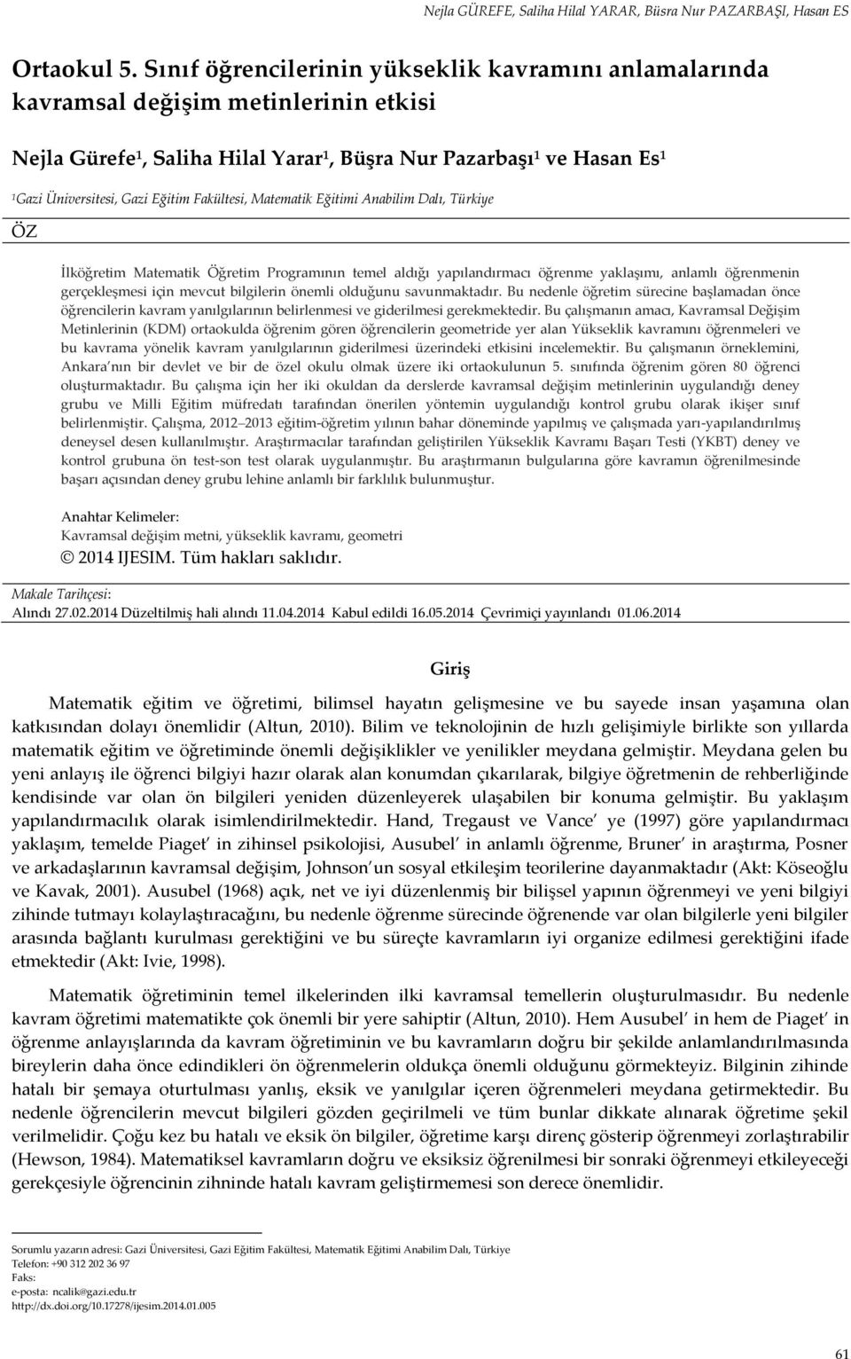 Fakültesi, Matematik Eğitimi Anabilim Dalı, Türkiye ÖZ İlköğretim Matematik Öğretim Programının temel aldığı yapılandırmacı öğrenme yaklaşımı, anlamlı öğrenmenin gerçekleşmesi için mevcut bilgilerin