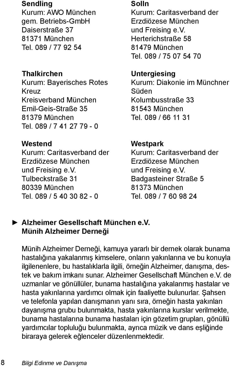 089 / 5 40 30 82-0 Solln Kurum: Caritasverband der Erzdiözese München und Freising e.v. Herterichstraße 58 81479 München Tel.