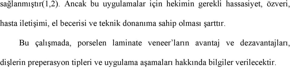 iletişimi, el becerisi ve teknik donanıma sahip olması şarttır.