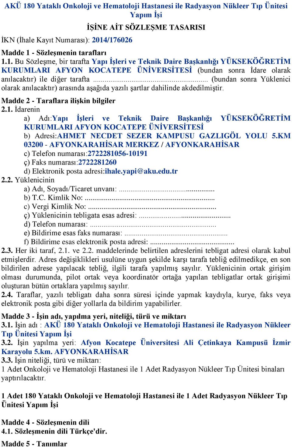 .. (bundan sonra Yüklenici olarak anılacaktır) arasında aşağıda yazılı şartlar dahilinde akdedilmiştir. Madde 2 - Taraflara iliģkin bilgiler 2.