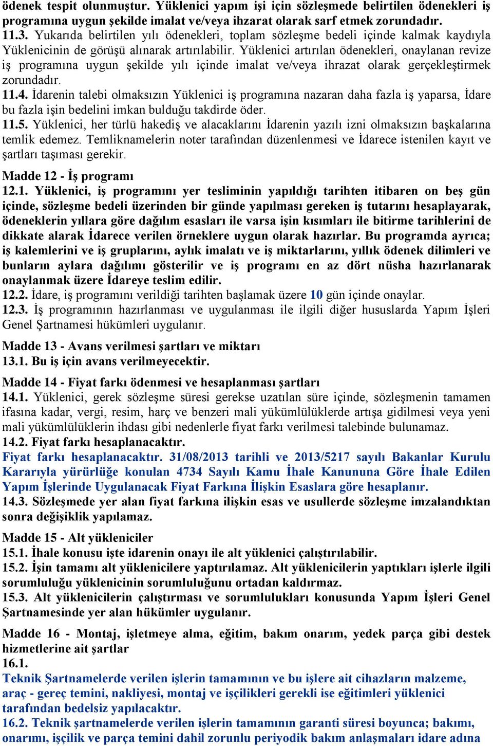 Yüklenici artırılan ödenekleri, onaylanan revize iş programına uygun şekilde yılı içinde imalat ve/veya ihrazat olarak gerçekleştirmek zorundadır..4.