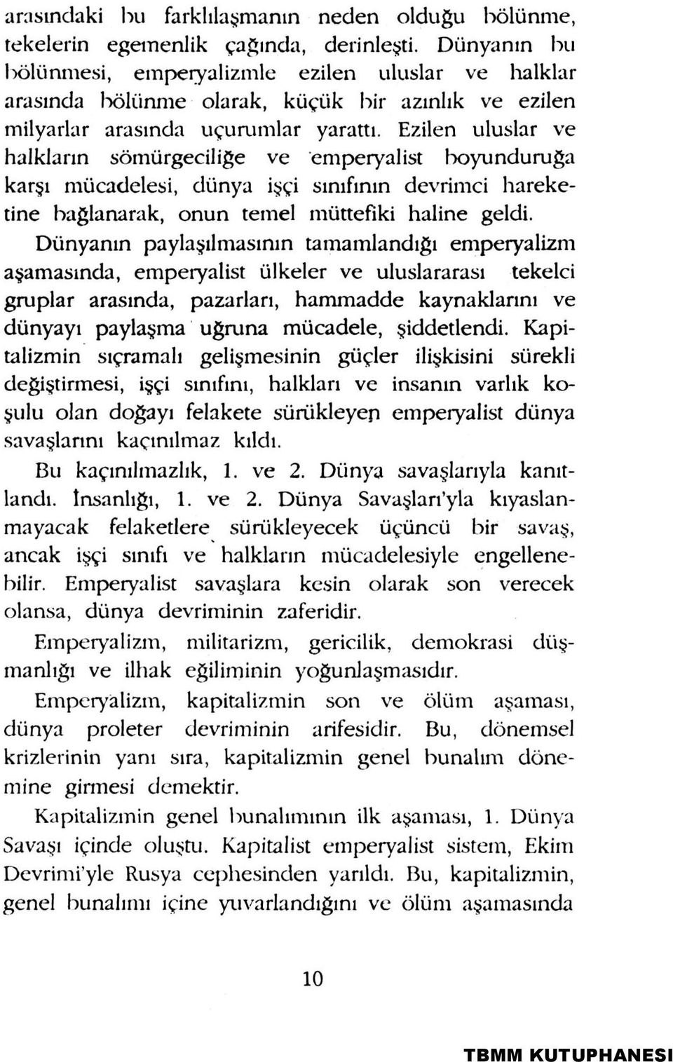 Ezilen uluslar ve halkların sömürgeciliğe ve emperyalist boyunduruğa karşı mücadelesi, dünya işçi sınıfının devrimci hareketine bağlanarak, onun temel müttefiki haline geldi.