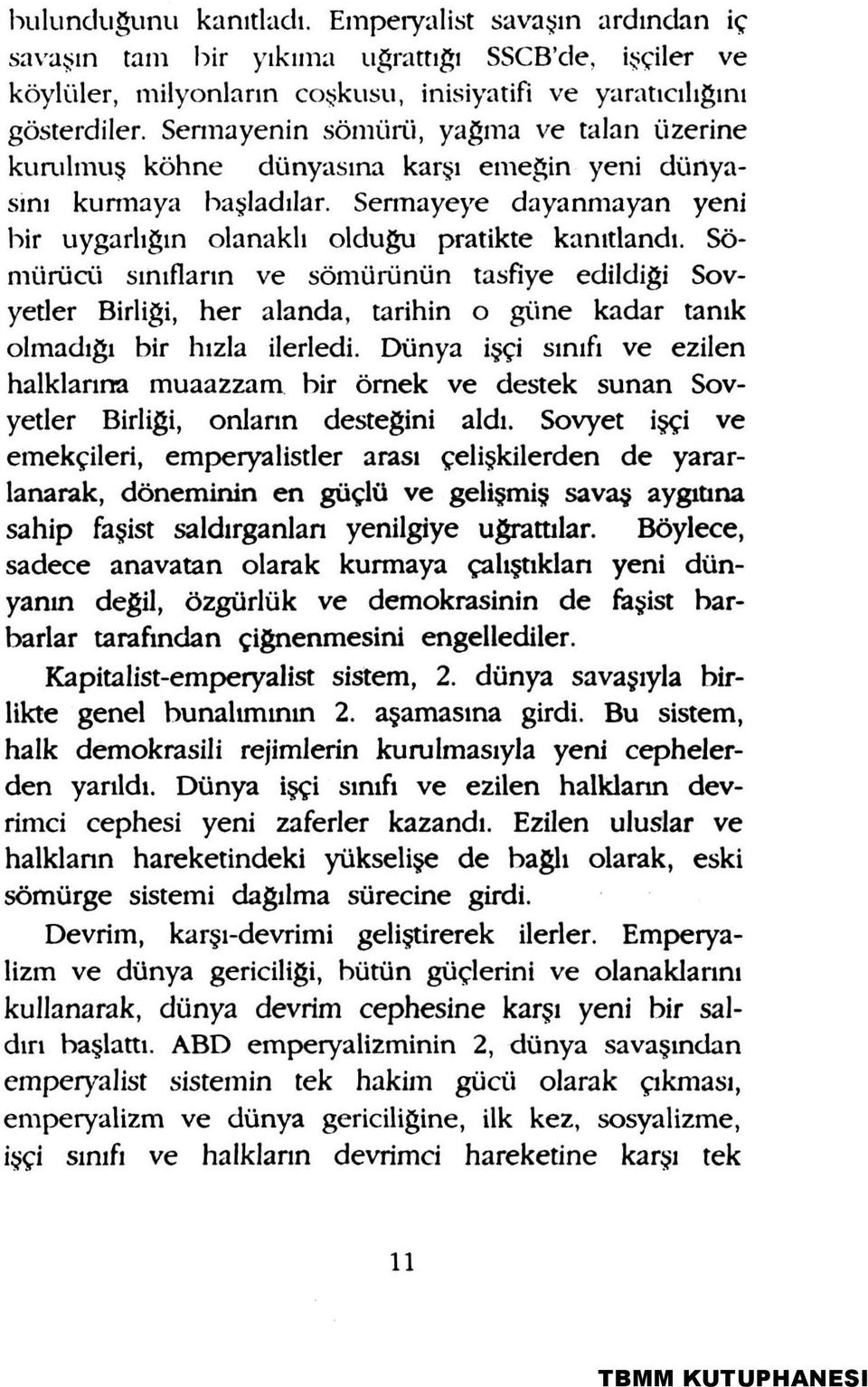 Sömürücü sınıfların ve sömürünün tasfiye edildiği Sovyetler Birliği, her alanda, tarihin o güne kadar tanık olmadığı bir hızla ilerledi.