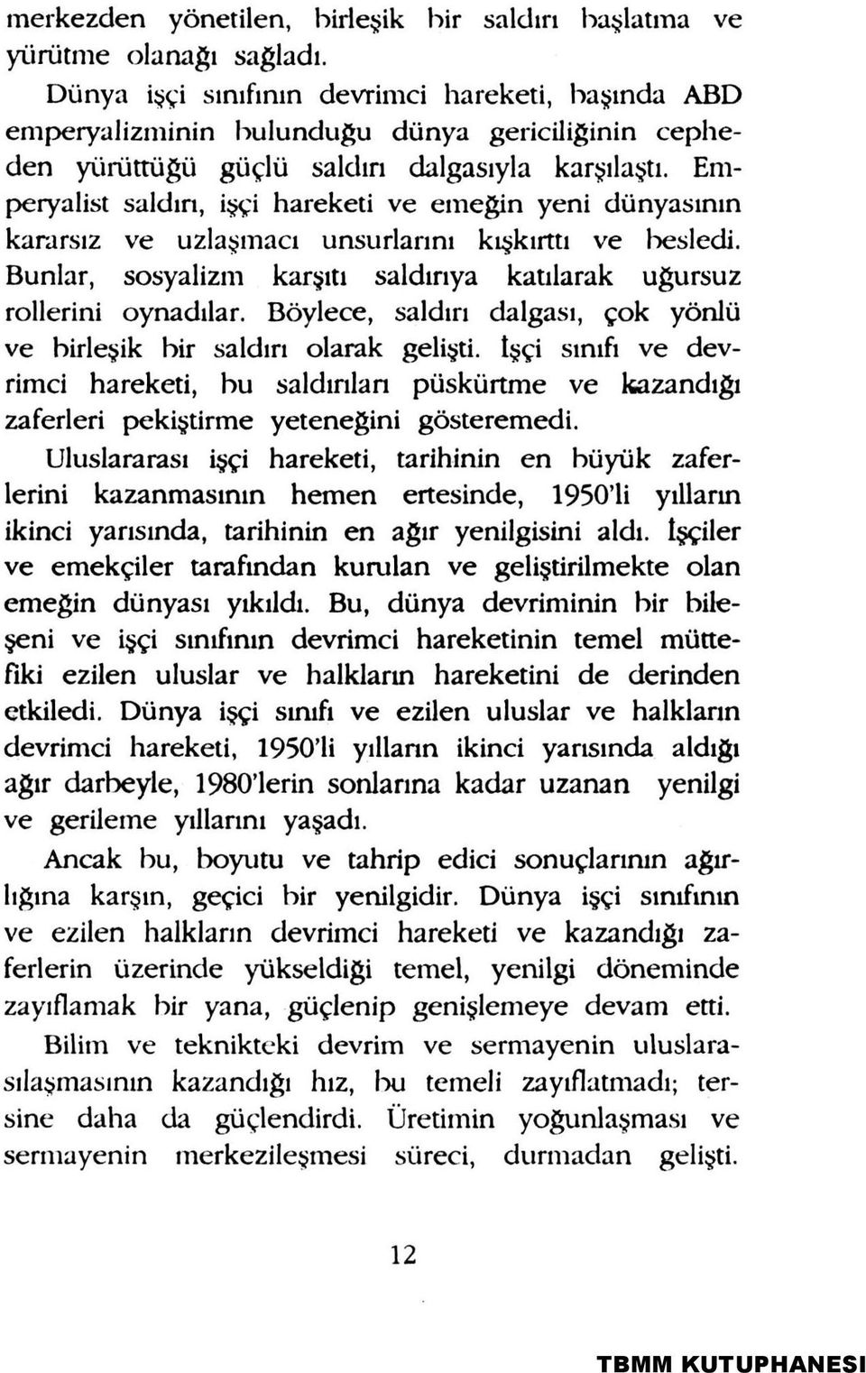 Emperyalist saldırı, işçi hareketi ve emeğin yeni dünyasının kararsız ve uzlaşmacı unsurlarını kışkırttı ve besledi. Bunlar, sosyalizm karşıtı saldırıya katılarak uğursuz rollerini oynadılar.