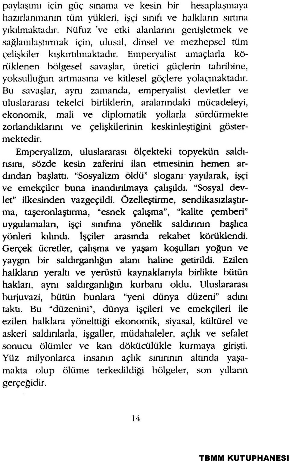 Emperyalist amaçlarla körüklenen bölgesel savaşlar, üretici güçlerin tahribine, yoksulluğun artmasına ve kitlesel göçlere yolaçmaktadır.