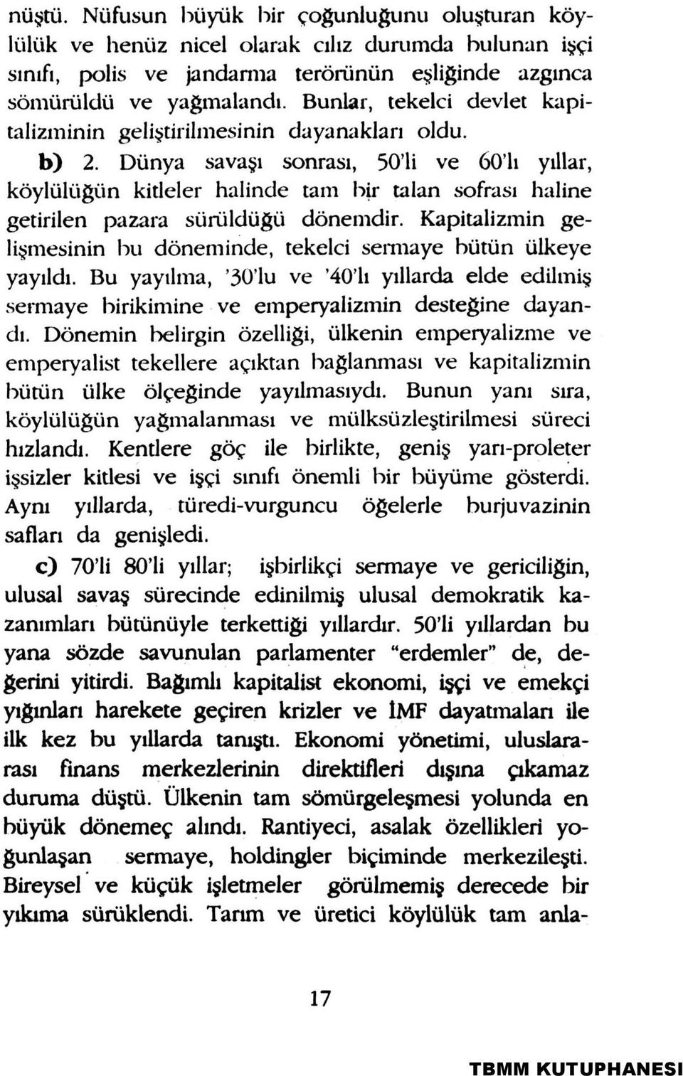 Dünya savaşı sonrası, 50'li ve 60'lı yıllar, köylülüğün kitleler halinde tam bir talan sofrası haline getirilen pazara sürüldüğü dönemdir.