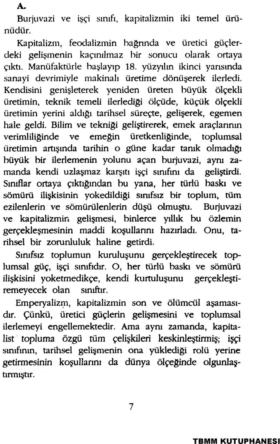 Kendisini genişleterek yeniden üreten büyük ölçekli üretimin, teknik temeli ilerlediği ölçüde, küçük ölçekli üretimin yerini aldığı tarihsel süreçte, gelişerek, egemen hale geldi.