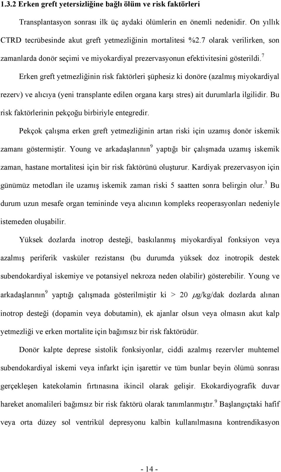 7 Erken greft yetmezliğinin risk faktörleri şüphesiz ki donöre (azalmış miyokardiyal rezerv) ve alıcıya (yeni transplante edilen organa karşı stres) ait durumlarla ilgilidir.