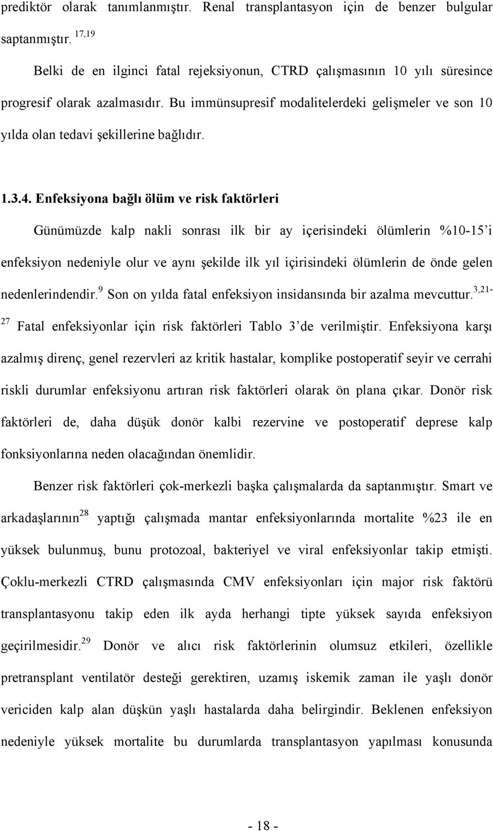 Bu immünsupresif modalitelerdeki gelişmeler ve son 10 yılda olan tedavi şekillerine bağlıdır. 1.3.4.