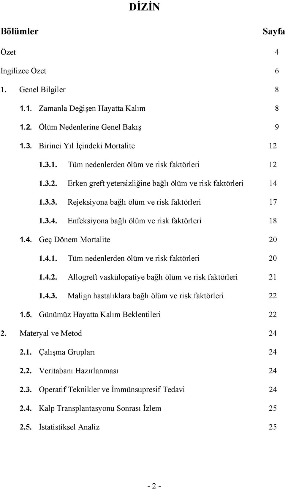 4.1. Tüm nedenlerden ölüm ve risk faktörleri 20 1.4.2. Allogreft vaskülopatiye bağlı ölüm ve risk faktörleri 21 1.4.3. Malign hastalıklara bağlı ölüm ve risk faktörleri 22 1.5.