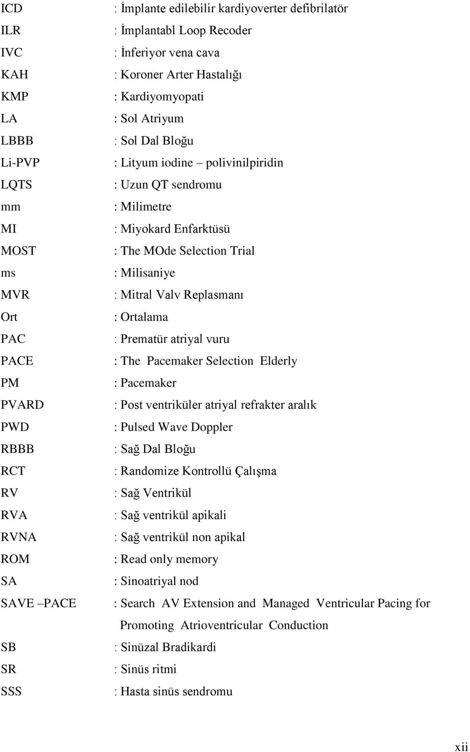 Selection Trial : Milisaniye : Mitral Valv Replasmanı : Ortalama : Prematür atriyal vuru : The Pacemaker Selection Elderly : Pacemaker : Post ventriküler atriyal refrakter aralık : Pulsed Wave