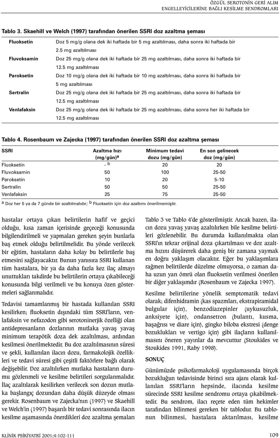 haftada bir 2.5 mg azaltýlmasý Doz 25 mg/g olana dek iki haftada bir 25 mg azaltýlmasý, daha sonra iki haftada bir 12.