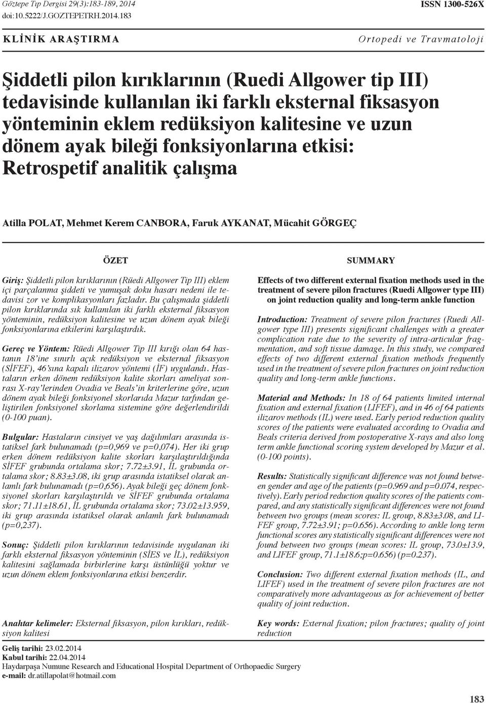 8 LİNİ ARAŞTIRMA ISSN 00-56X Ortopedi ve Travmatoloji Şiddetli pilon kırıklarının (Ruedi Allgower tip III) tedavisinde kullanılan iki farklı eksternal fiksasyon yönteminin eklem redüksiyon kalitesine