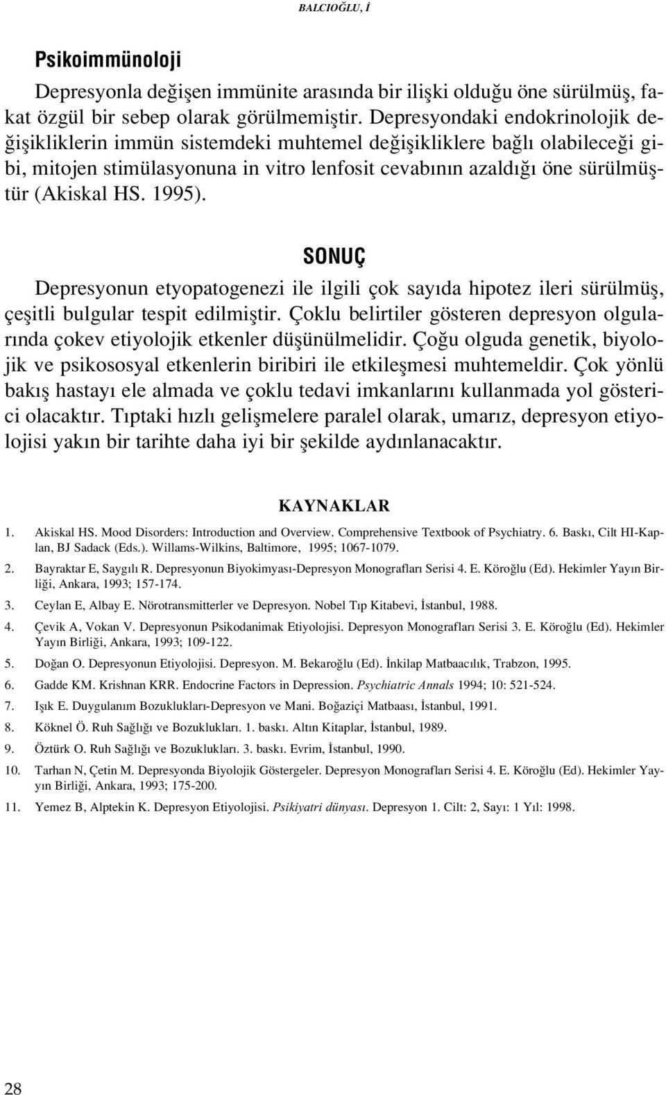 1995). SONUÇ Depresyonun etyopatogenezi ile ilgili çok say da hipotez ileri sürülmüfl, çeflitli bulgular tespit edilmifltir.