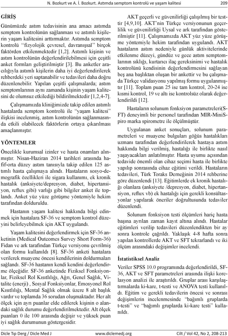 Astımlı kişinin ve astım kontrolünün değerlendirilebilmesi için çeşitli anket formları geliştirilmiştir [3].