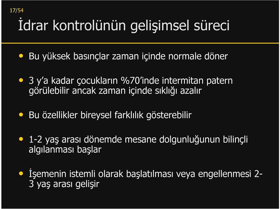 Bu özellikler bireysel farklılık k gösterebilirg 1-22 yaş arası dönemde mesane dolgunluğunun unun bilinçli