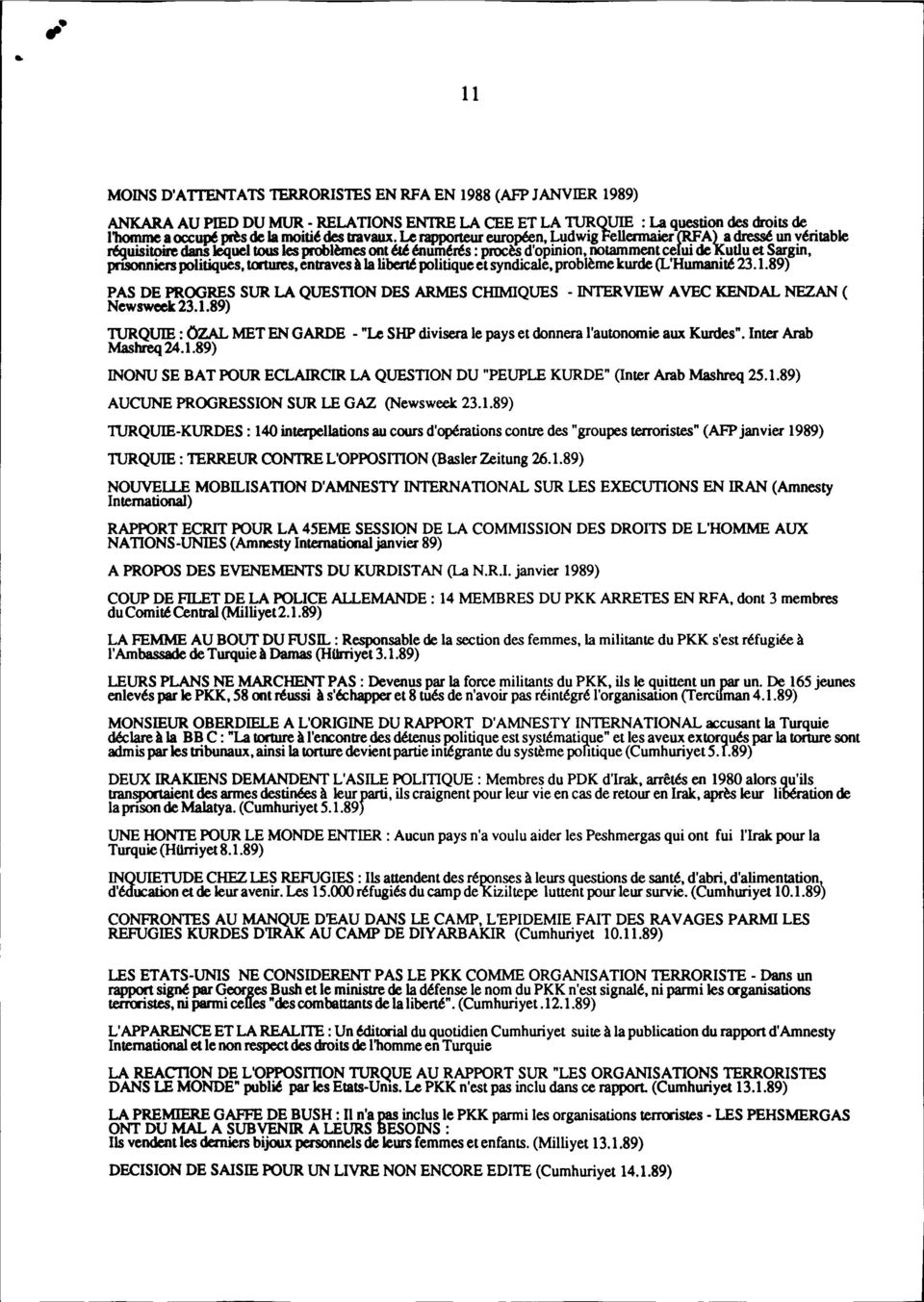 Le rappqrteur euro,*n, Ludwig ~ellennaier (RFA) a dressé un véritable réquisiloire dans lëquel tous les problèmes ont été énumérés: procès d'opinion, notamment cefui de "Kudu et Sargin, pnsonniers