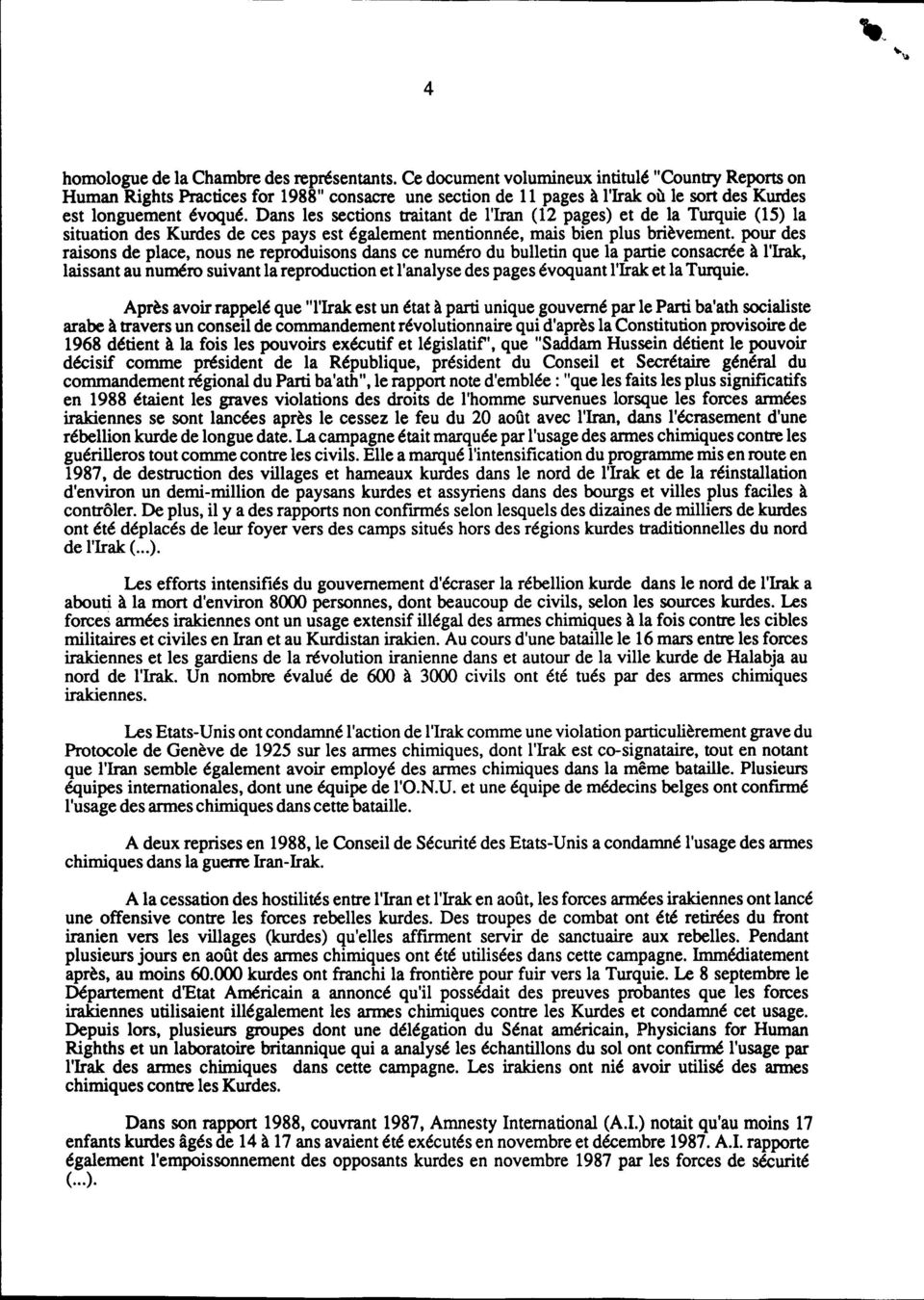 Dans les sections traitant de l'iran (12 pages) et de la Turquie (15) la situation des Kurdes de ces pays est également mentionnée, mais bien plus brièvement.