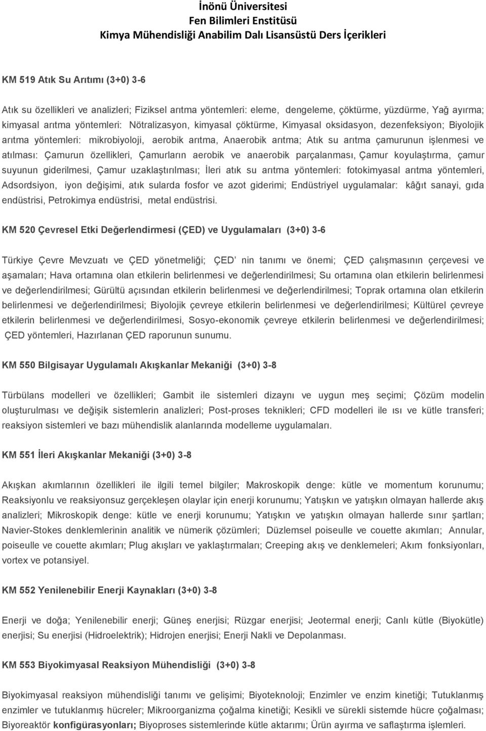 Çamurların aerobik ve anaerobik parçalanması, Çamur koyulaştırma, çamur suyunun giderilmesi, Çamur uzaklaştırılması; İleri atık su arıtma yöntemleri: fotokimyasal arıtma yöntemleri, Adsordsiyon, iyon