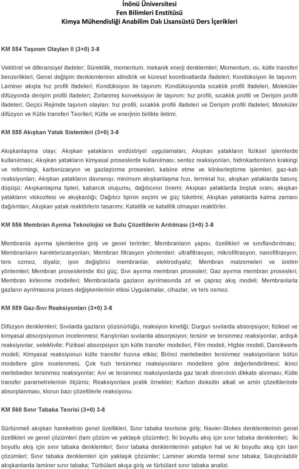 derişim profili ifadeleri; Zorlanmış konveksiyon ile taşınım: hız profili, sıcaklık profili ve Derişim profili ifadeleri; Geçici Rejimde taşınım olayları: hız profili, sıcaklık profili ifadeleri ve