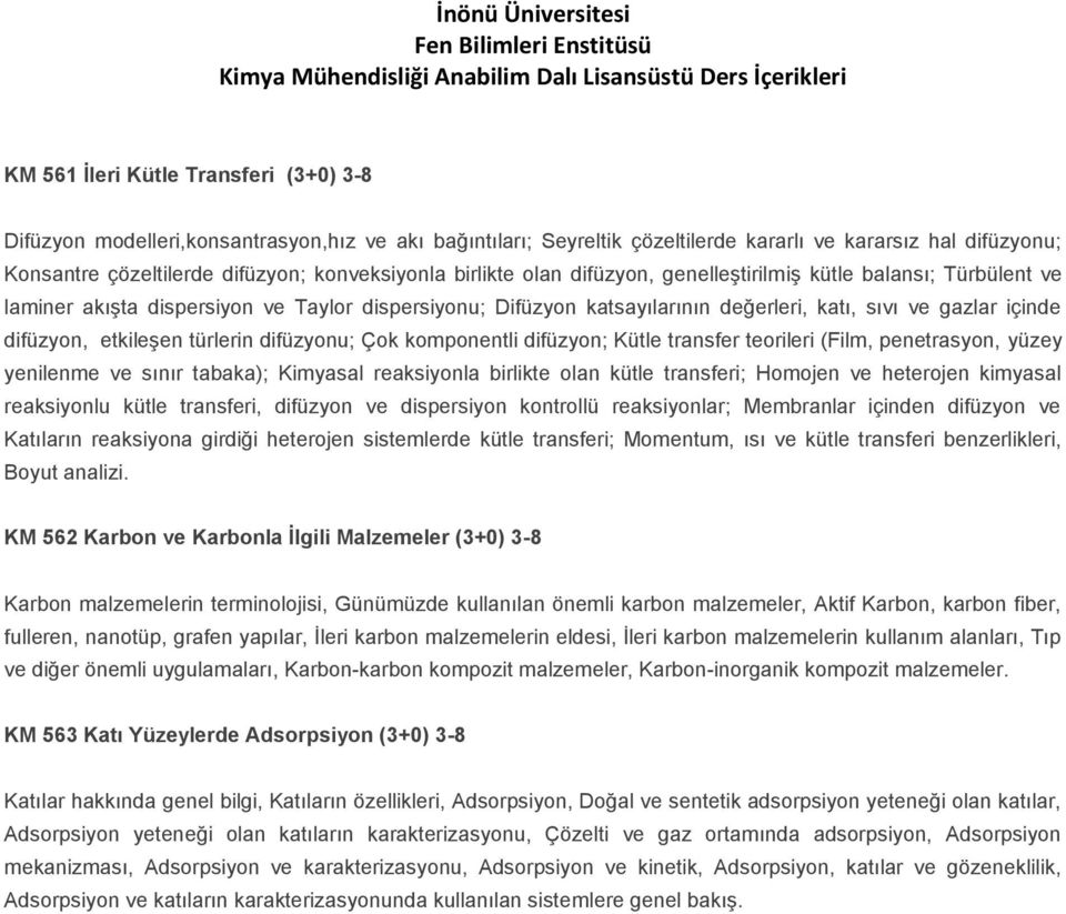 difüzyon, etkileşen türlerin difüzyonu; Çok komponentli difüzyon; Kütle transfer teorileri (Film, penetrasyon, yüzey yenilenme ve sınır tabaka); Kimyasal reaksiyonla birlikte olan kütle transferi;