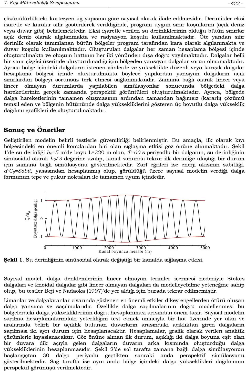 Eksi işaretle verilen su derinliklerinin olduğu bütün sınırlar açık deniz olarak algılanmakta ve radyasyon koşulu kullanılmaktadır.