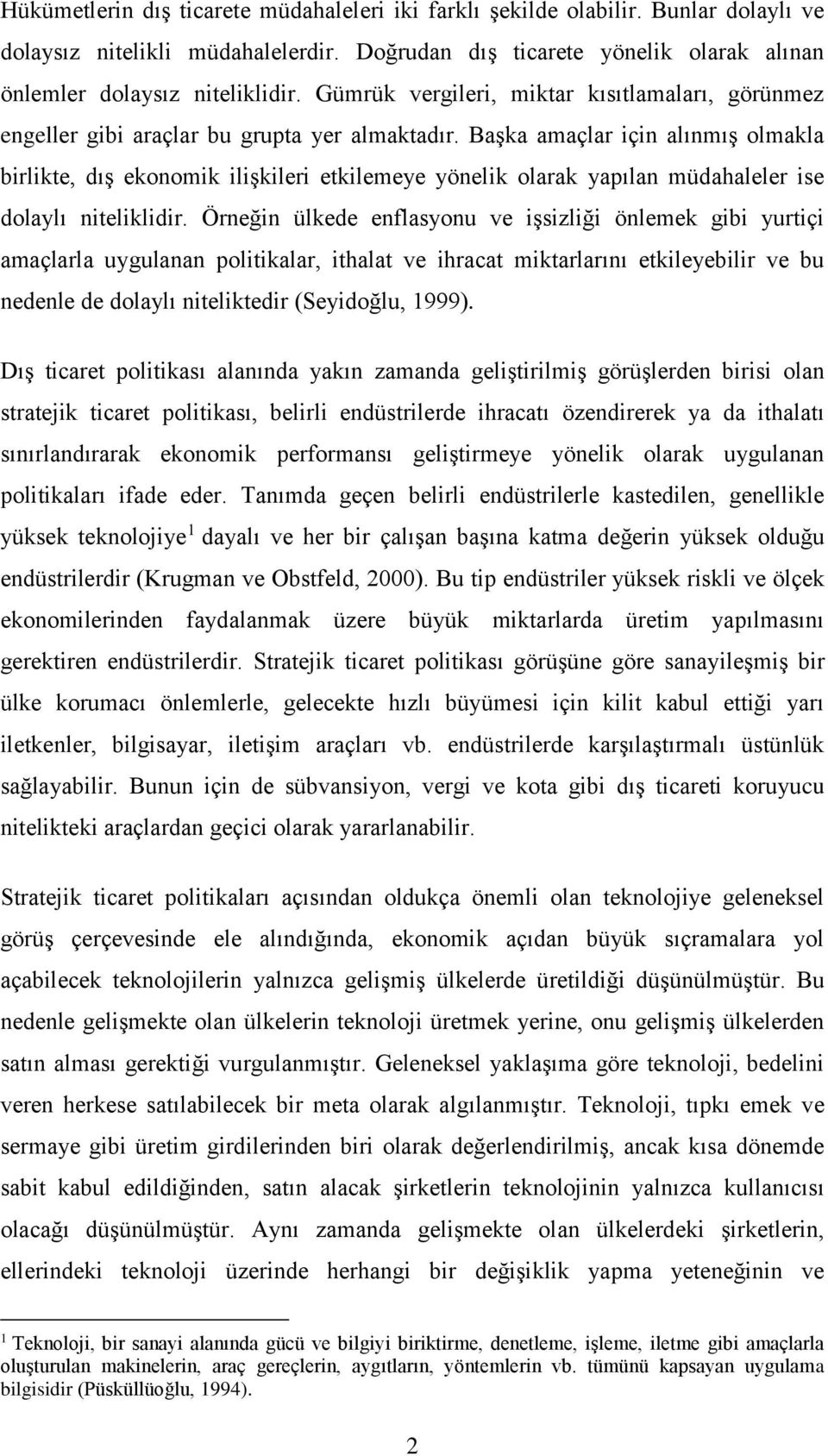 Bşk mçlr için lınmış olmkl birlikte, dış ekonomik ilişkileri etkilemeye yönelik olrk ypıln müdhleler ise dolylı niteliklidir.