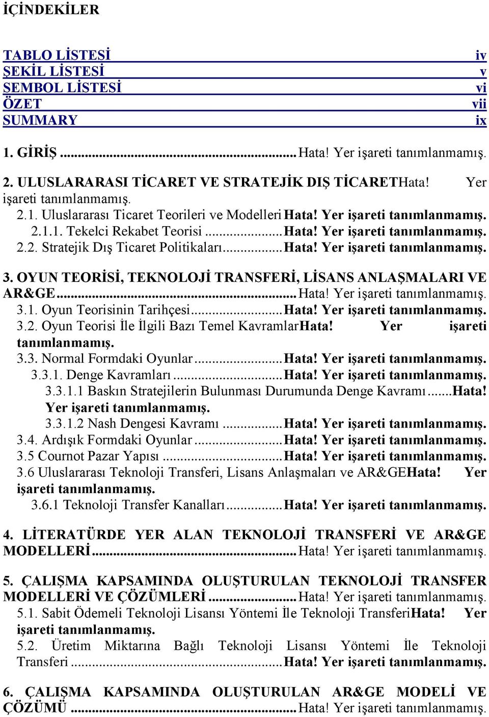 OYUN TEORİSİ, TEKNOLOJİ TRANSFERİ, LİSANS ANLAŞMALARI VE AR&GE... Ht! Yer işreti tnımlnmmış. 3.. Oyun Teorisinin Trihçesi... Ht! Yer işreti tnımlnmmış. 3.. Oyun Teorisi İle İlgili Bzı Temel KvrmlrHt!