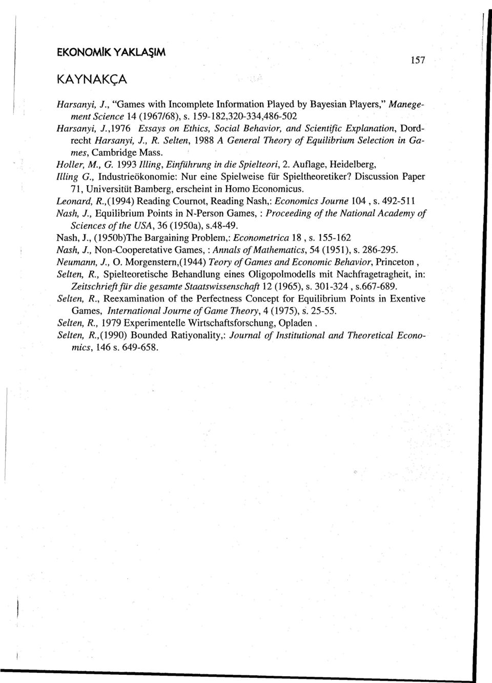 1993 Illing, Einfülırung in die Spielteori, 2. Auflage, Heidelberg, llling G., Industrieökonomie: Nur eine Spielweise für Spieltheoretiker?