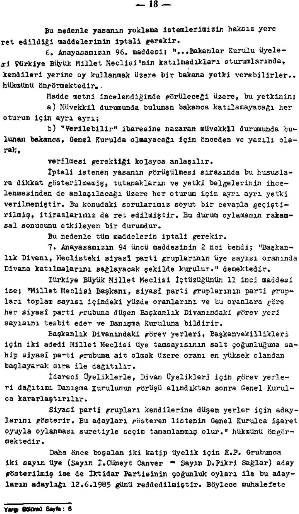 . Madde metni incelendiğinde görüleceği üzere, bu yetkinin; a) Müvekkil durumunda bulunan bakanca katılamayacağı her oturum için ayrı ayrı; b) "Verilebilir" ibaresine nazaran müvekkil durumunda