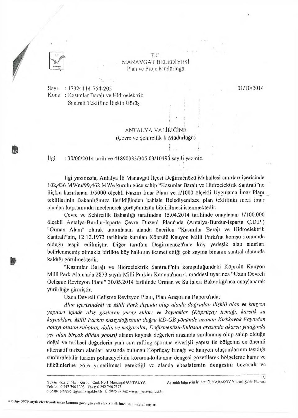 İlgi yazınızda, Antalya İli Manavgat İlçesi Değirmenözü Mahallesi sınırları içerisinde 102,436 MWm/99,462 MWe kurulu güce sahip Kasımlar Barajı ve Hidroelektrik Santrali ııe ilişkin hazırlanan 1/5000