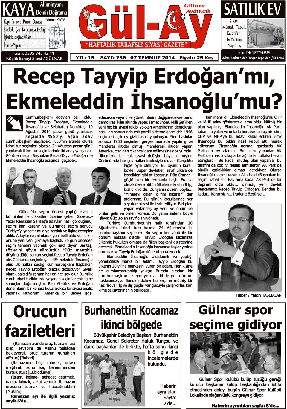 796 5539 Adres: Akdeniz Mah. Tavşan Tepe Mah. / GÜLNAR Recep Tayyip Erdoğan mı, Ekmeleddin İhsanoğlu mu? Cumhurbaşkanı adayları belli oldu.