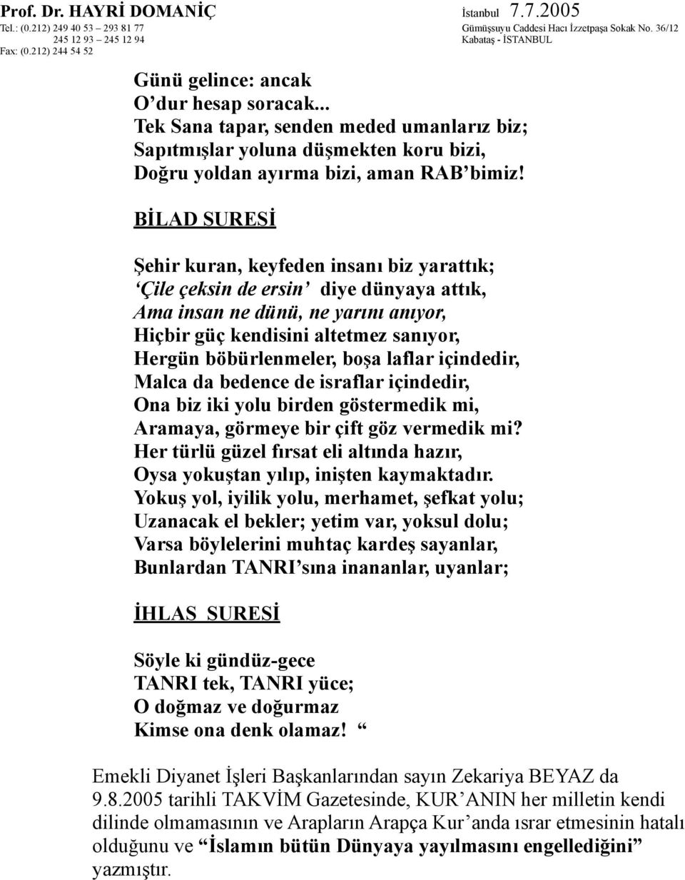 laflar içindedir, Malca da bedence de israflar içindedir, Ona biz iki yolu birden göstermedik mi, Aramaya, görmeye bir çift göz vermedik mi?