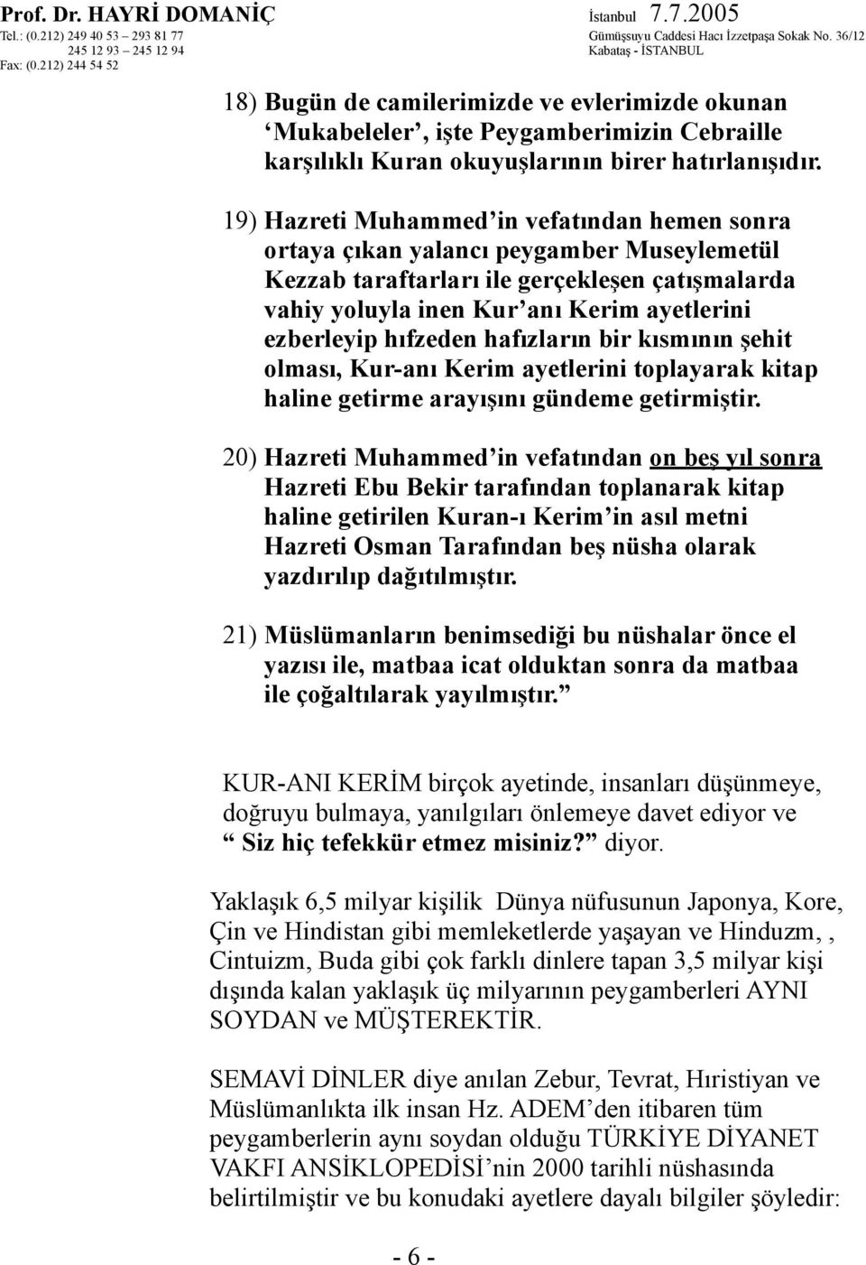 hıfzeden hafızların bir kısmının şehit olması, Kur-anı Kerim ayetlerini toplayarak kitap haline getirme arayışını gündeme getirmiştir.