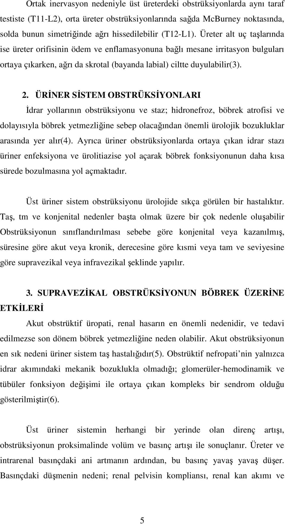 ÜRİNER SİSTEM OBSTRÜKSİYONLARI İdrar yollarının obstrüksiyonu ve staz; hidronefroz, böbrek atrofisi ve dolayısıyla böbrek yetmezliğine sebep olacağından önemli ürolojik bozukluklar arasında yer