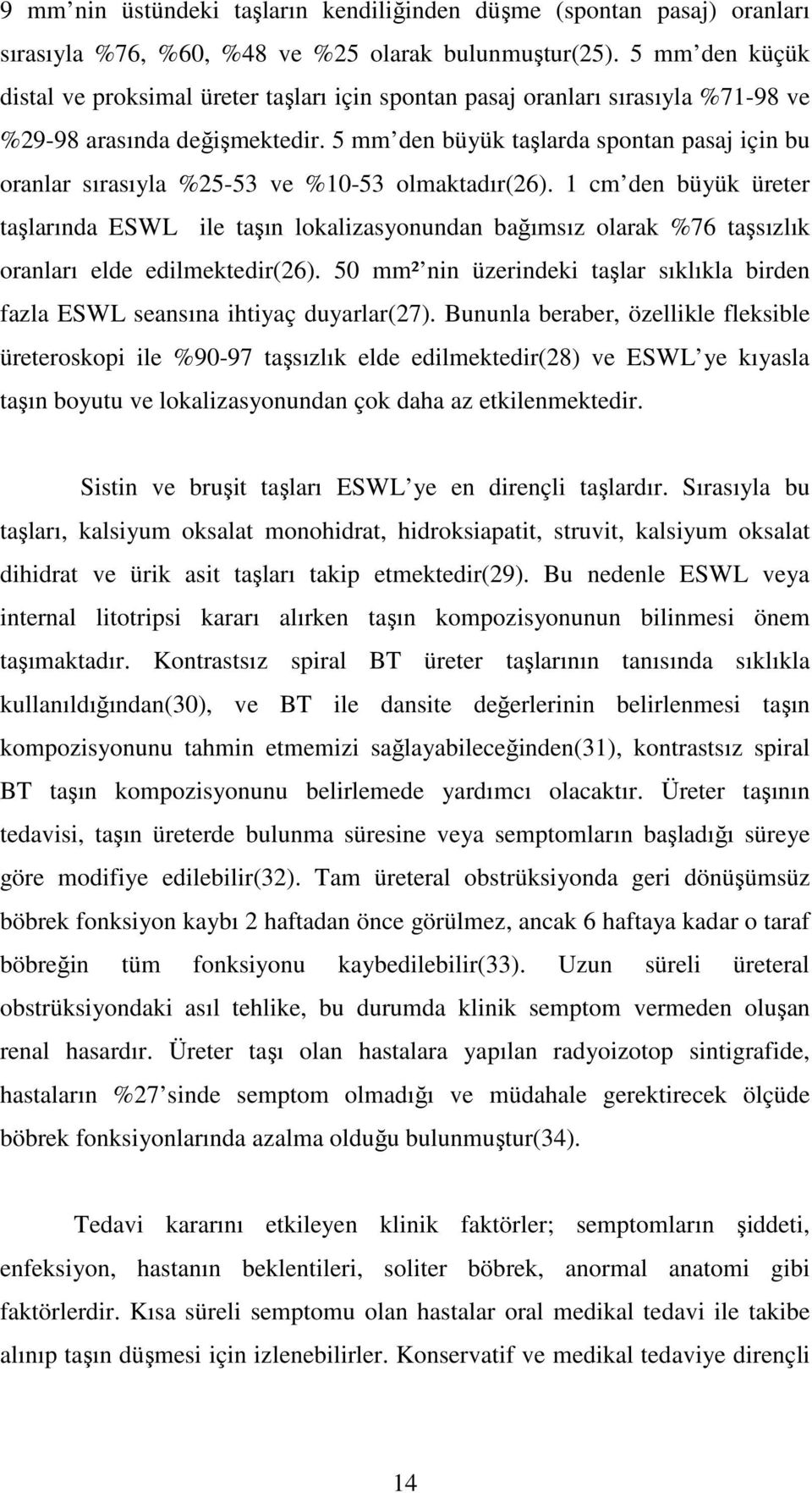 5 mm den büyük taşlarda spontan pasaj için bu oranlar sırasıyla %25-53 ve %10-53 olmaktadır(26).