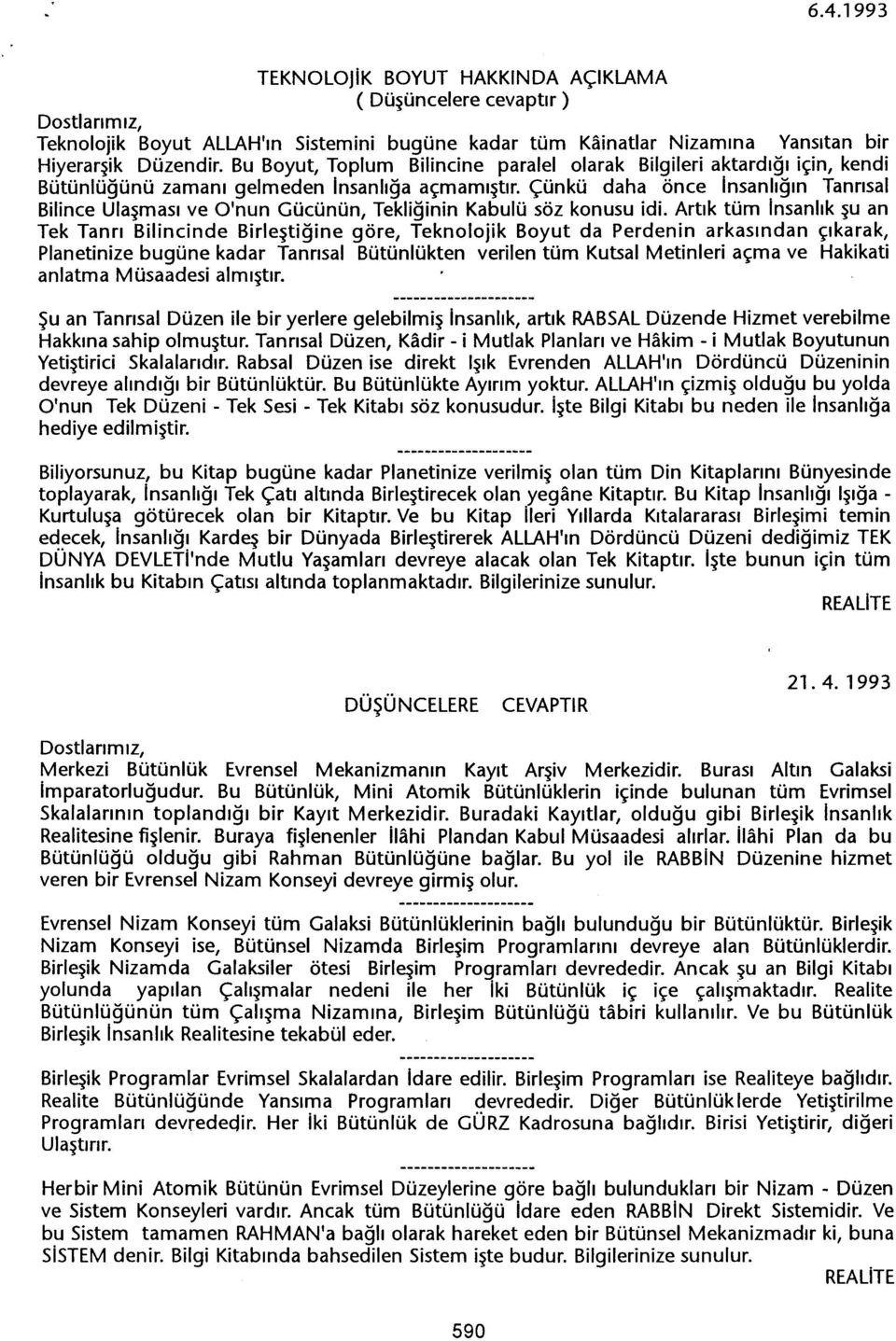 Çünkü daha önce Insanligin Tanrisal Bilince Ula~masi ve O'nun Gücünün, Tekliginin Kabulü söz konusu idi.