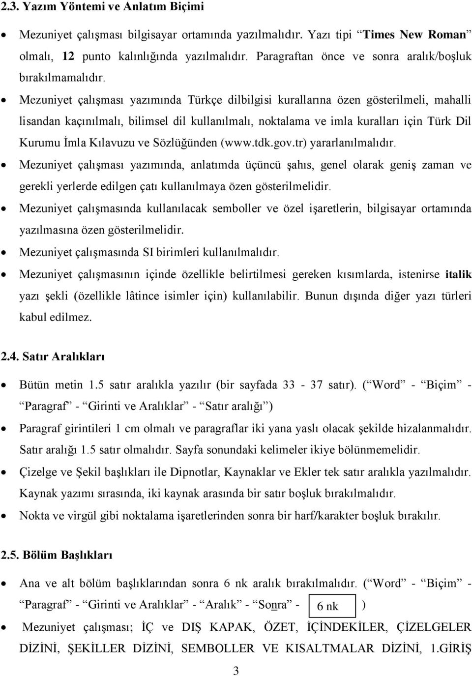 Mezuniyet çalışması yazımında Türkçe dilbilgisi kurallarına özen gösterilmeli, mahalli lisandan kaçınılmalı, bilimsel dil kullanılmalı, noktalama ve imla kuralları için Türk Dil Kurumu İmla Kılavuzu