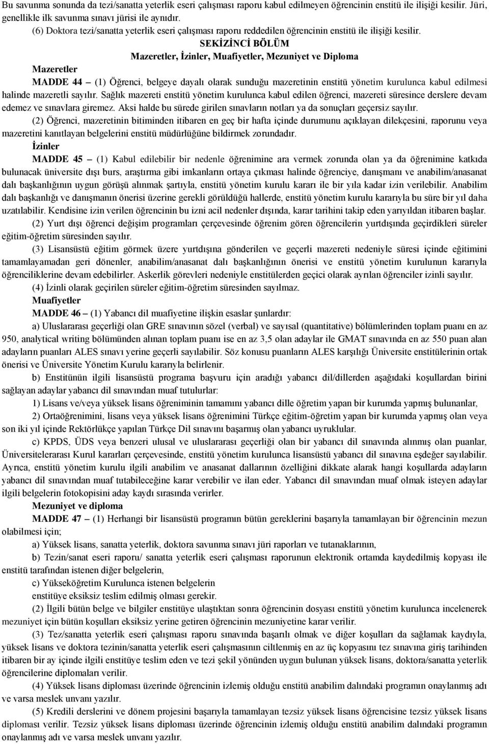 SEKİZİNCİ BÖLÜM Mazeretler, İzinler, Muafiyetler, Mezuniyet ve Diploma Mazeretler MADDE 44 (1) Öğrenci, belgeye dayalı olarak sunduğu mazeretinin enstitü yönetim kurulunca kabul edilmesi halinde