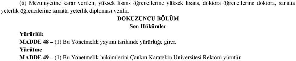 DOKUZUNCU BÖLÜM Son Hükümler Yürürlük MADDE 48 (1) Bu Yönetmelik yayımı tarihinde yürürlüğe