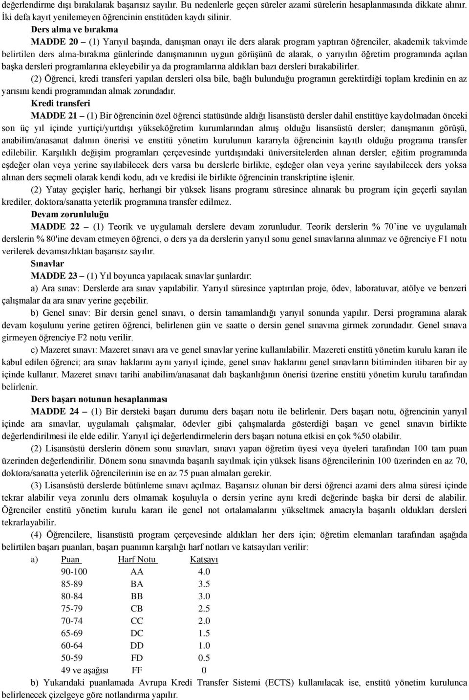 alarak, o yarıyılın öğretim programında açılan başka dersleri programlarına ekleyebilir ya da programlarına aldıkları bazı dersleri bırakabilirler.