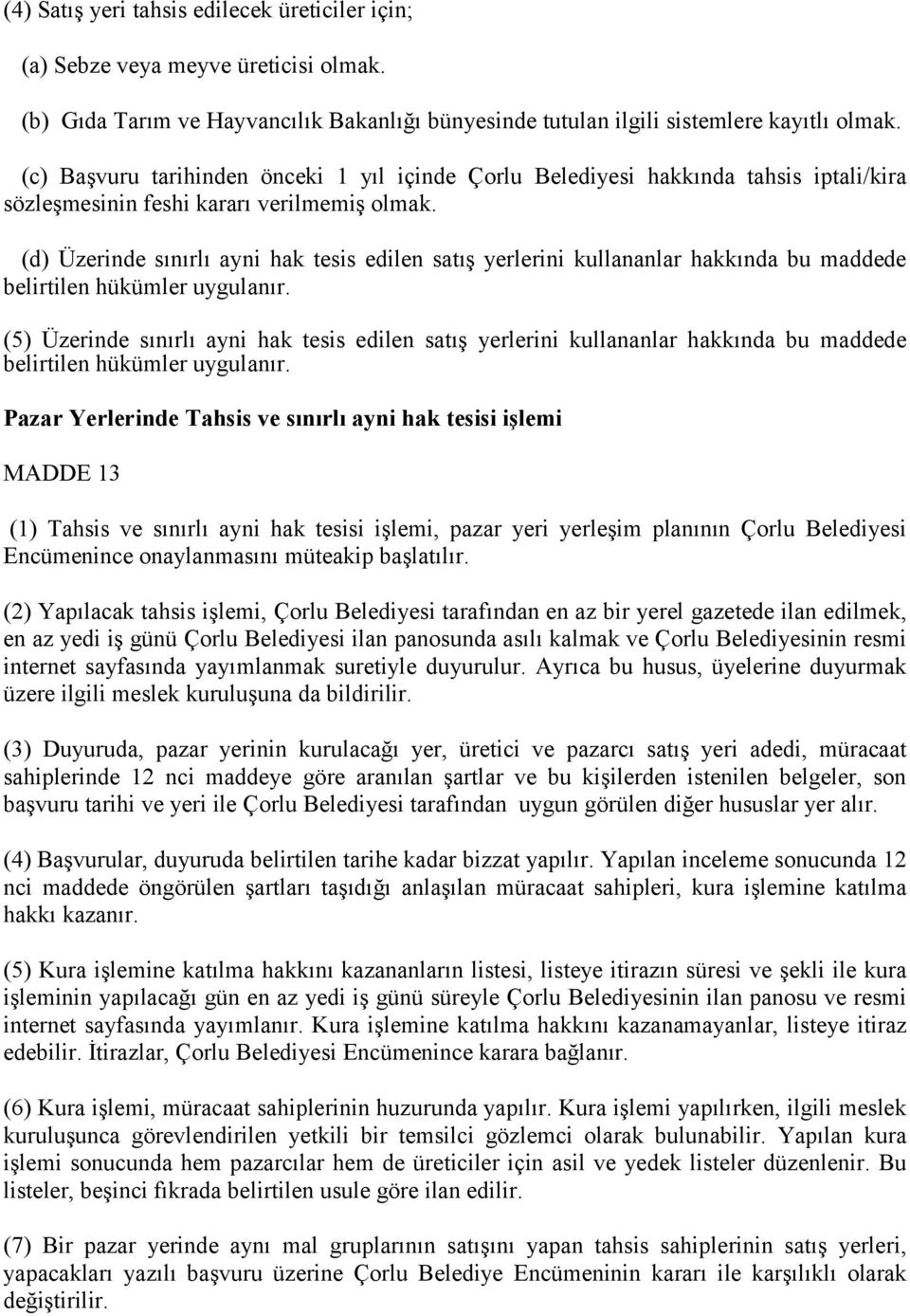 (d) Üzerinde sınırlı ayni hak tesis edilen satış yerlerini kullananlar hakkında bu maddede belirtilen hükümler uygulanır.