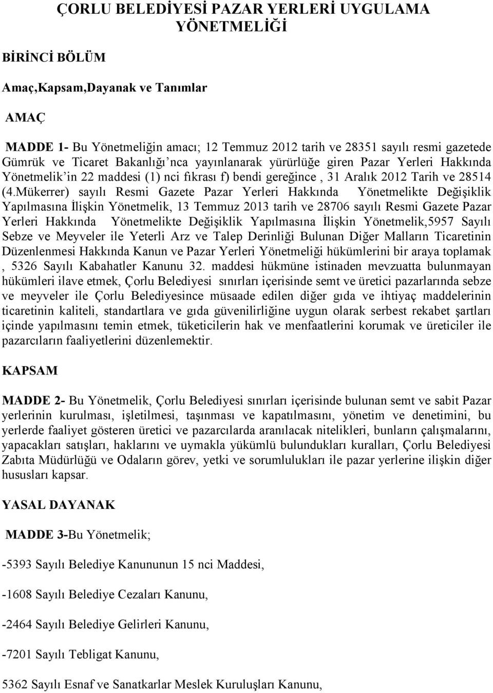 Mükerrer) sayılı Resmi Gazete Pazar Yerleri Hakkında Yönetmelikte Değişiklik Yapılmasına İlişkin Yönetmelik, 13 Temmuz 2013 tarih ve 28706 sayılı Resmi Gazete Pazar Yerleri Hakkında Yönetmelikte