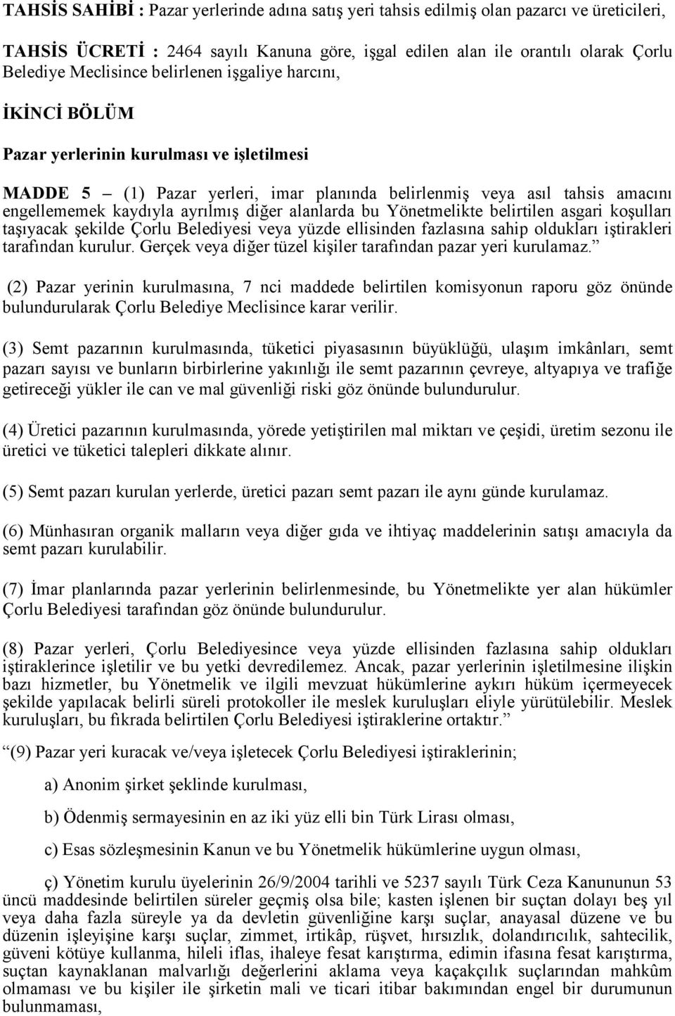 alanlarda bu Yönetmelikte belirtilen asgari koşulları taşıyacak şekilde Çorlu Belediyesi veya yüzde ellisinden fazlasına sahip oldukları iştirakleri tarafından kurulur.