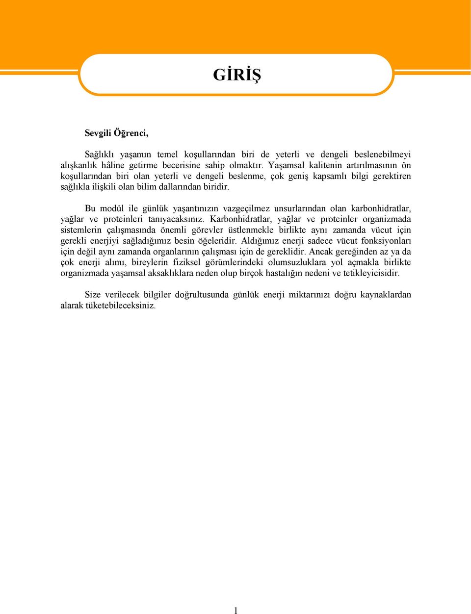 Bu modül ile günlük yaşantınızın vazgeçilmez unsurlarından olan karbonhidratlar, yağlar ve proteinleri tanıyacaksınız.