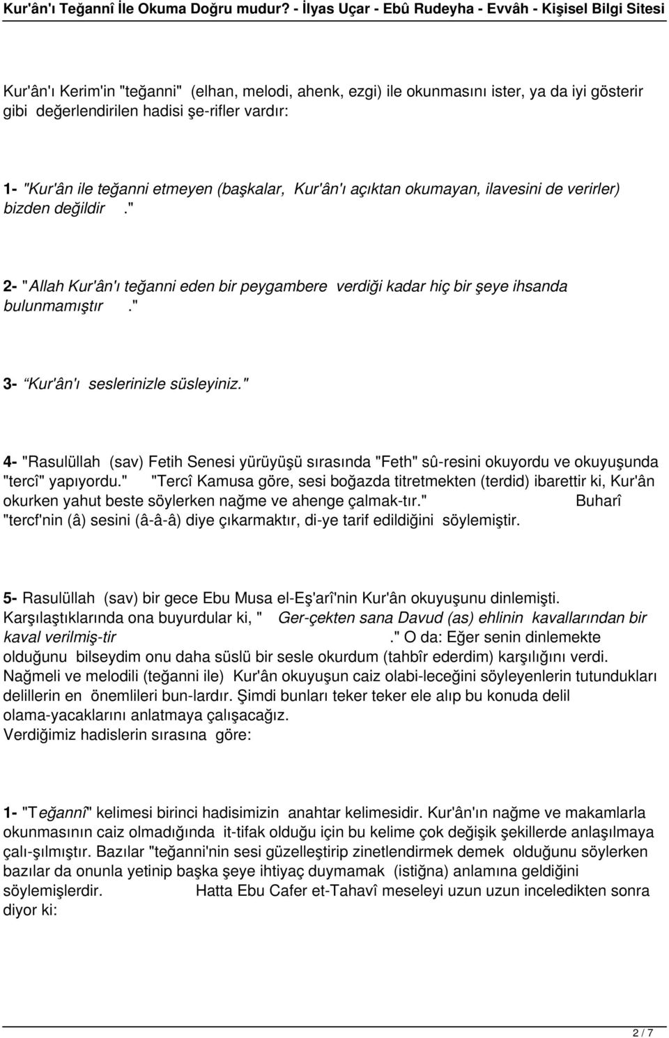 " 4- "Rasulüllah (sav) Fetih Senesi yürüyüşü sırasında "Feth" sû resini okuyordu ve okuyuşunda "tercî" yapıyordu.