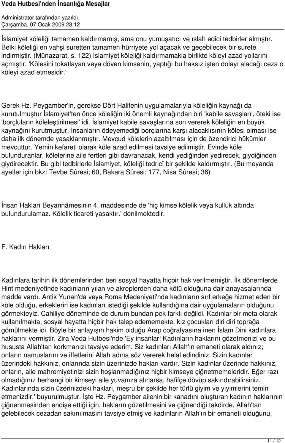 'Kölesini tokatlayan veya döven kimsenin, yaptığı bu haksız işten dolayı alacağı ceza o köleyi azad etmesidir.' Gerek Hz.